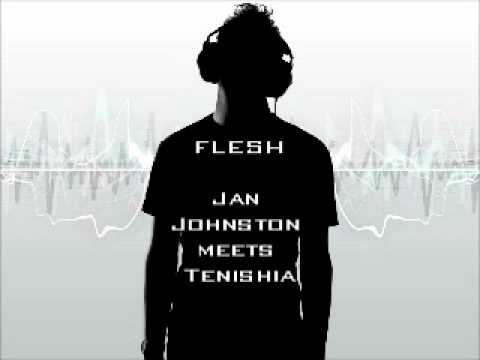Flesh (Original Mix) - Jan Johnston meets Tenishia