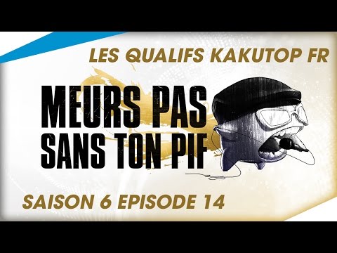 [Les Qualifs Kakutop FR] - Meurs Pas Sans Ton Pif