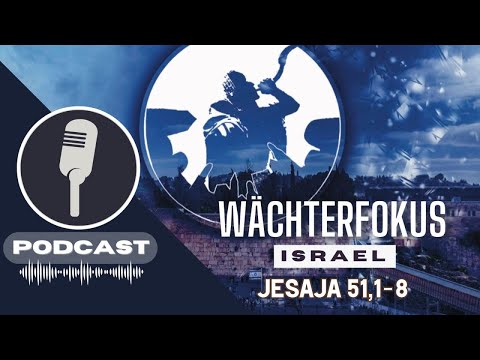 PODCAST# WÄCHTERFOKUS ISRAEL - Jesaja 51,1-8