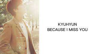 KYUHYUN - BECAUSE I MISS YOU (그냥 보고 싶어 그래) LYRICS (ENG/ROM/HAN)