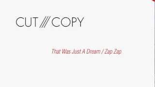 Cut / Copy: That Was Just A Dream / Zap Zap
