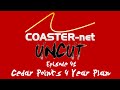 COASTER Net Uncut Episode 41 Cedar Point S 4 Year Plan