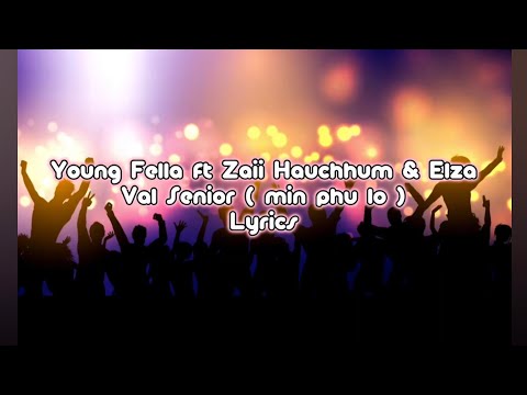 Young Fella ft Zaii Hauchhum & Elza - Val Senior (min phu lo) LYRICS