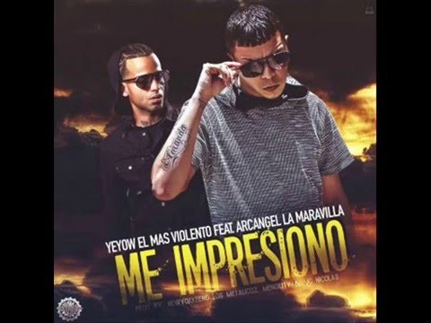 Yeyow El Mas Violento Ft. Arcangel - Me Impresiono