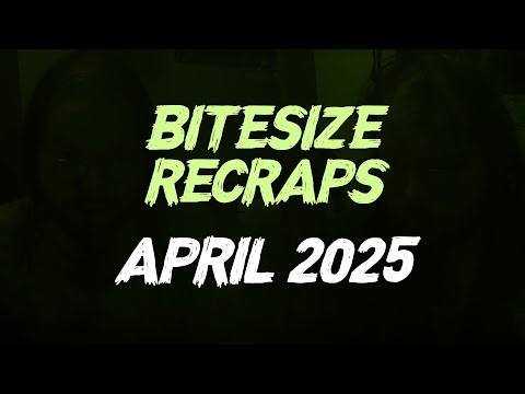 Bitesize Recraps: 2025 - April