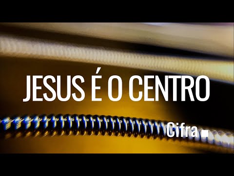 Jesus É O Centro - Cláudio Machado