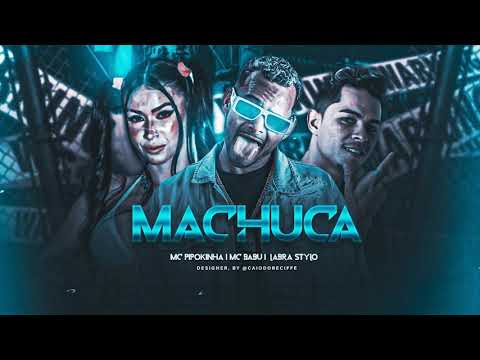 MC BABU, LABRA STYLOS, MC PIPOKINHA - MACHUCA