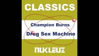 Champion Burns - Drug Sex Machine (Original Mix) [Nukleuz Records]