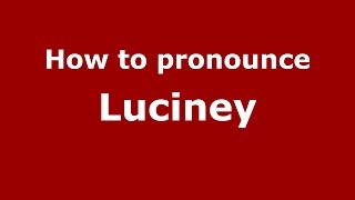 How to pronounce Luciney