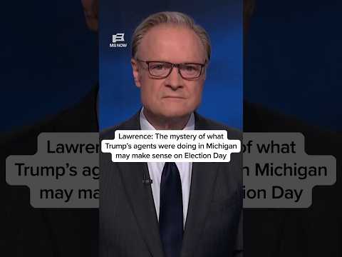 Lawrence: The mystery of what Trump’s agents were doing in Michigan may make sense on Election Day