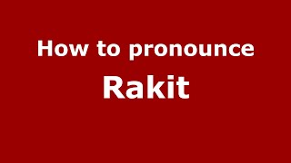 How to pronounce Rakit
