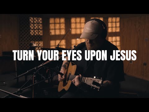 Turn Your Eyes Upon Jesus - Acoustic Hymn / Worship Song