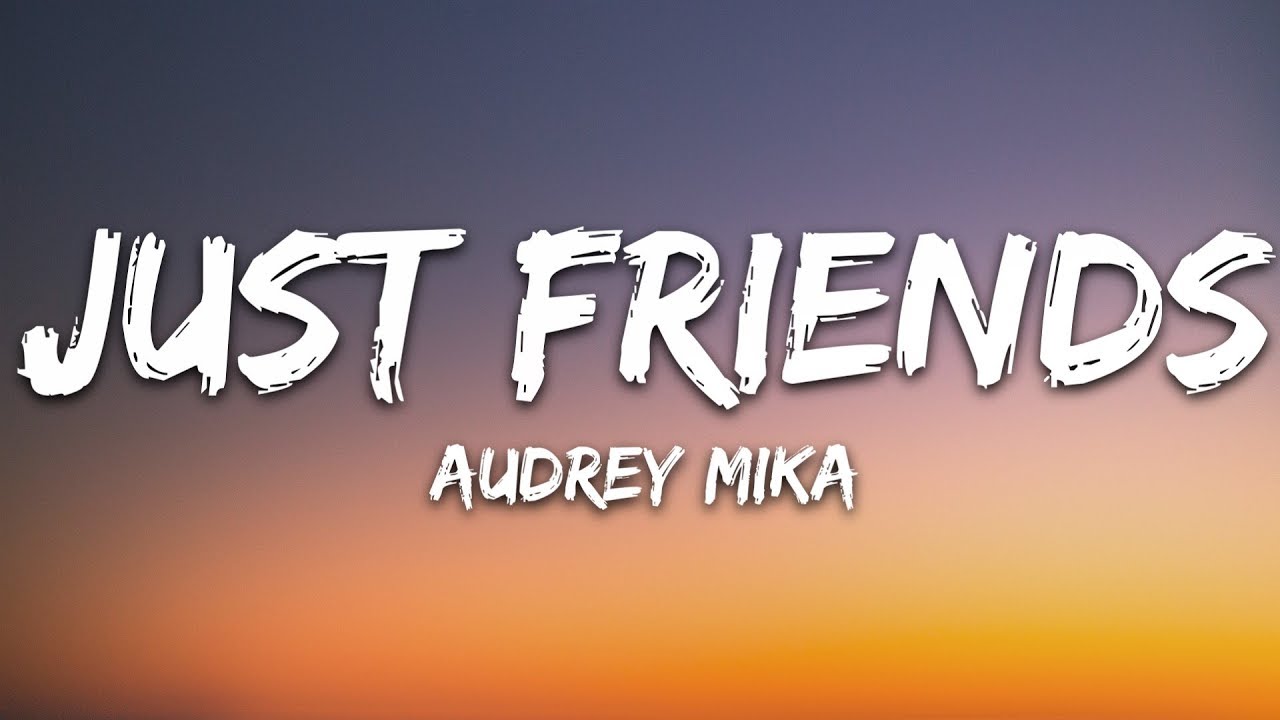 Audrey Mika - Just Friends (Lyrics) - Audrey Mika - Just Friends (Lyrics) -