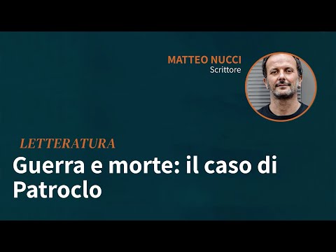 Guerra e morte:il caso di Patroclo | Matteo Nucci