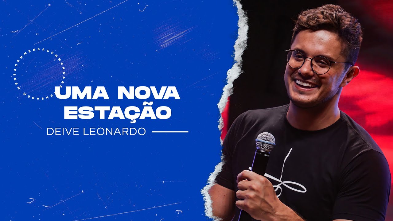 Deive Leonardo | Uma nova estação - Pregação