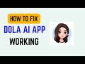 How To Fix Dola AI App Not Working Troubleshoot Dola AI Issues 2026