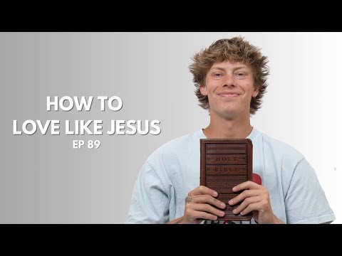 How To Love Like Jesus (EP 89)