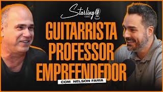 DA VIDA DE GUITARRISTA A VIDA DE PROFESSOR com Nelson Faria  | Starling Cast #11