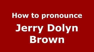 How to pronounce Jerry Dolyn Brown