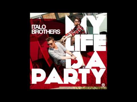 Italio Brothers - My life is a Party (R.I.O. Edit) (Original)