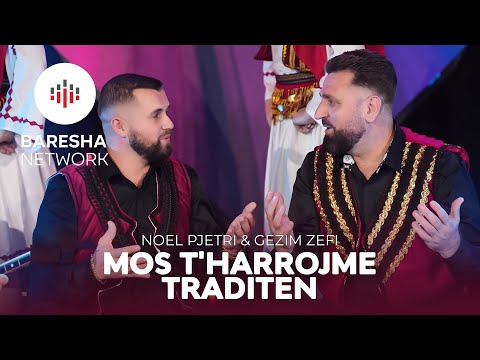 Noel Pjetri & Gezim Zefi - MOS T'HARROJME TRADITEN