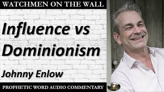 “Influence vs Dominionism” – Powerful Prophetic Encouragement from Johnny Enlow