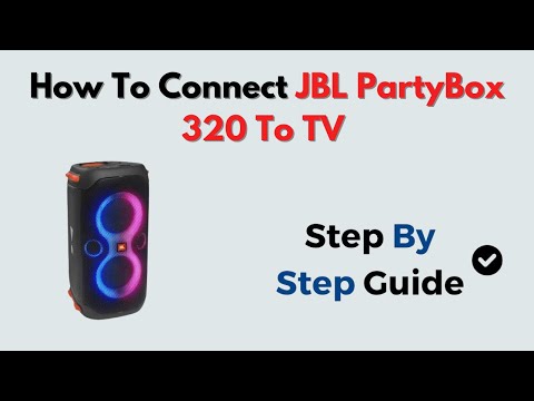 How to Connect JBL PartyBox 320 to TV – HDMI, RCA, AUX or Bluetooth Guide
