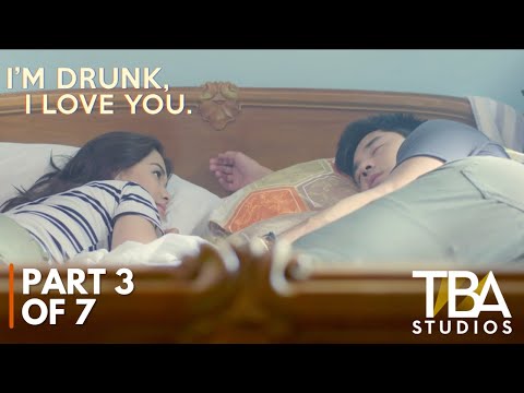 I'm Drunk, I Love You (2017) | PART 3 OF 7 | Maja Salvador | Paulo Avelino | TBA Studios