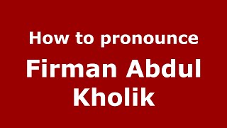 How to pronounce Firman Abdul Kholik