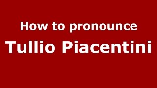 How to pronounce Tullio Piacentini
