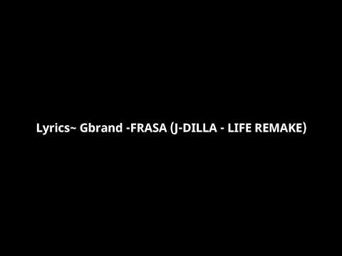 (Reupload )Lyrics~ Gbrand - FRASA (J-Dilla LIFE Remake)