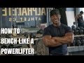 How To Bench Like A Powerlifter