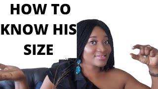 HOW TO KNOW HIS SIZE|DOES SIZE MATTER|I WANT TO KNOW HIS SIZE|HOW TO KNOW A MAN'S SIZE video