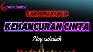 Download lagu Kehancuran Cinta Karaoke Versi Dangdut Koplo | Elvy Sukaesih | Artis Room1 mp3