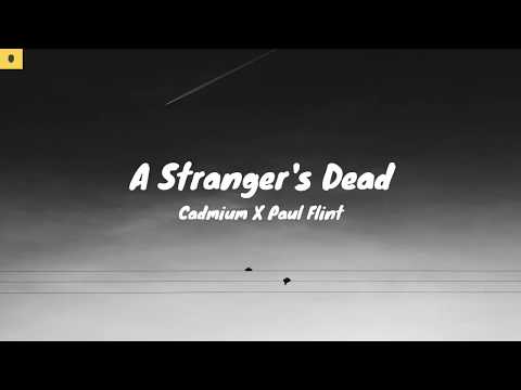 Cadmium X Paul Flint - A Stranger's Dead [Lyrics]