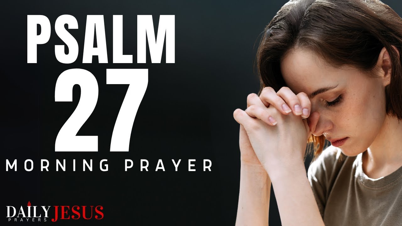 Say This PSALM 27 Prayer Before You Start Your Day | A Blessed Morning Prayer To Begin Your Day