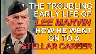 The TROUBLING early life of LEE MARVIN and how he went on to a STELLAR CAREER!