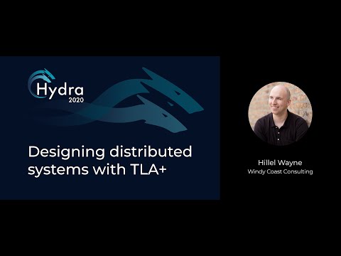 Hillel Wayne — Designing distributed systems with TLA+