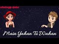 Main Yahan Tu Wahan Song Whatssapp Status 30 Sec Status Whatsapp Status