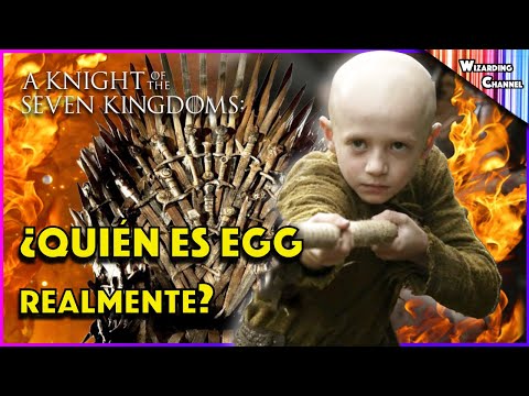 Este niño cambiará Poniente para siempre | HISTORIA COMPLETA - ¿Quien es Egg? El Caballero 7 Reinos