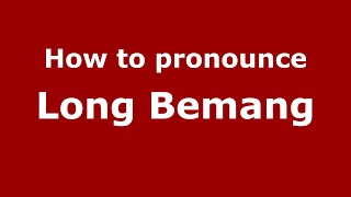 How to pronounce Long Bemang