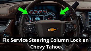 How to Fix Service Steering Column Lock en Chevy Tahoe?