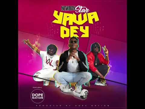 Newboy Star_YAWA DEY ft DopeNation (audio slide)