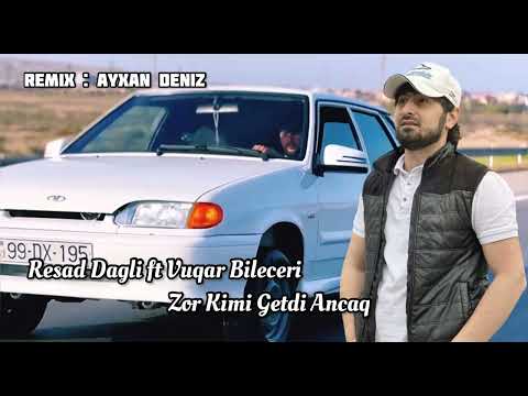 Resad Dagli ft Vuqar Bileceri - Zor Kimi Getdi Ancaq 2023 ( Remix - Ayxan Deniz )