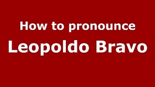 How to pronounce Leopoldo Bravo