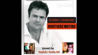 RIGHT HERE WAITING - DONNY OSMOND (cover) by Sayfull/Enida NS #rightherewaiting