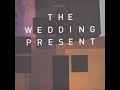 The Wedding Present - Unthinking