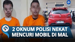 AKSI NEKAT 2 Oknum Polisi Curi Mobil di Mal, Ganti Plat Nomor untuk Mengecoh Rekan-rekannya