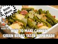 How To Make Canned Green Beans Taste Good Like Homemade | Side Dish