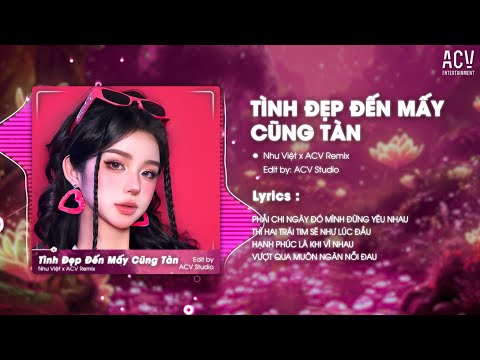 TÌNH ĐẸP ĐẾN MẤY CŨNG TÀN REMIX TIKTOK - NHƯ VIỆT | Tình Yêu Dù Lâu Khi Buông Tay Cũng Sẽ Phai Tàn